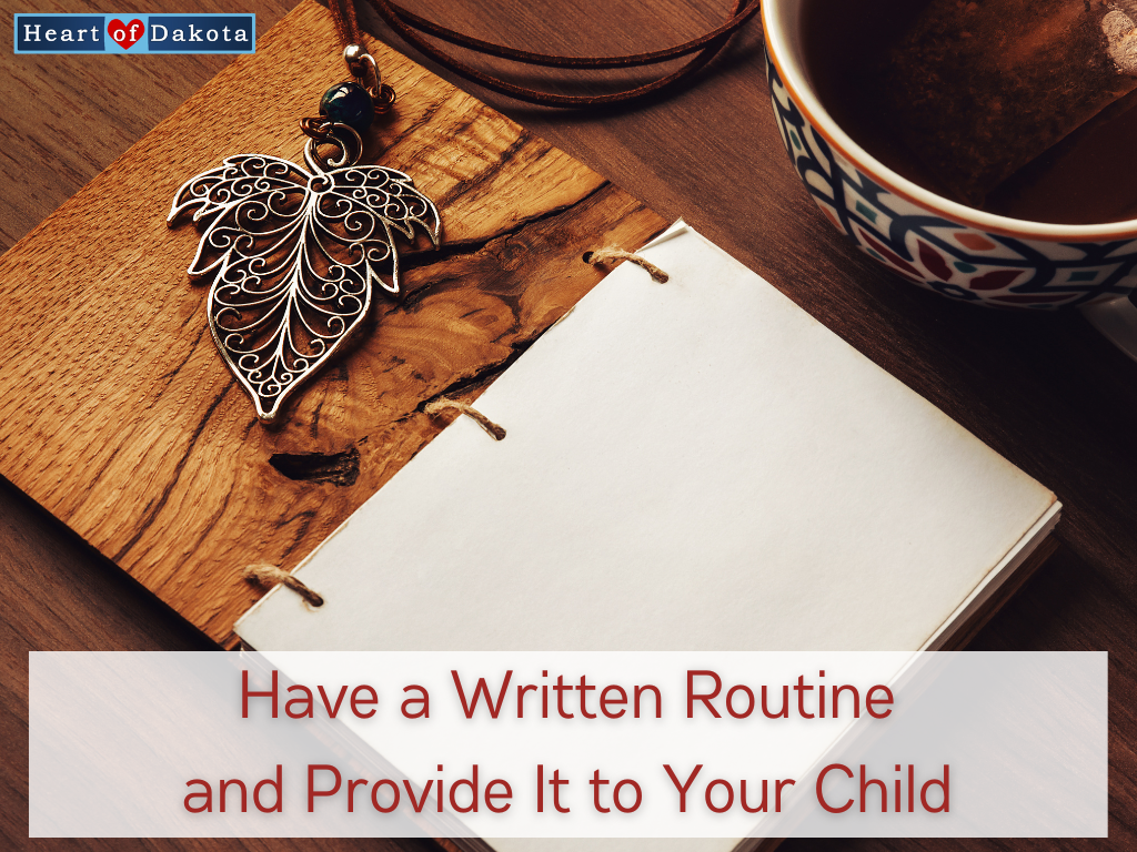 Heart of Dakota - Teaching Tip - Have a Written Routine and Provide It to Your Child