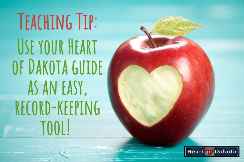 Heart of Dakota - Teaching Tip - Use your guide as an easy record-keeping tool!