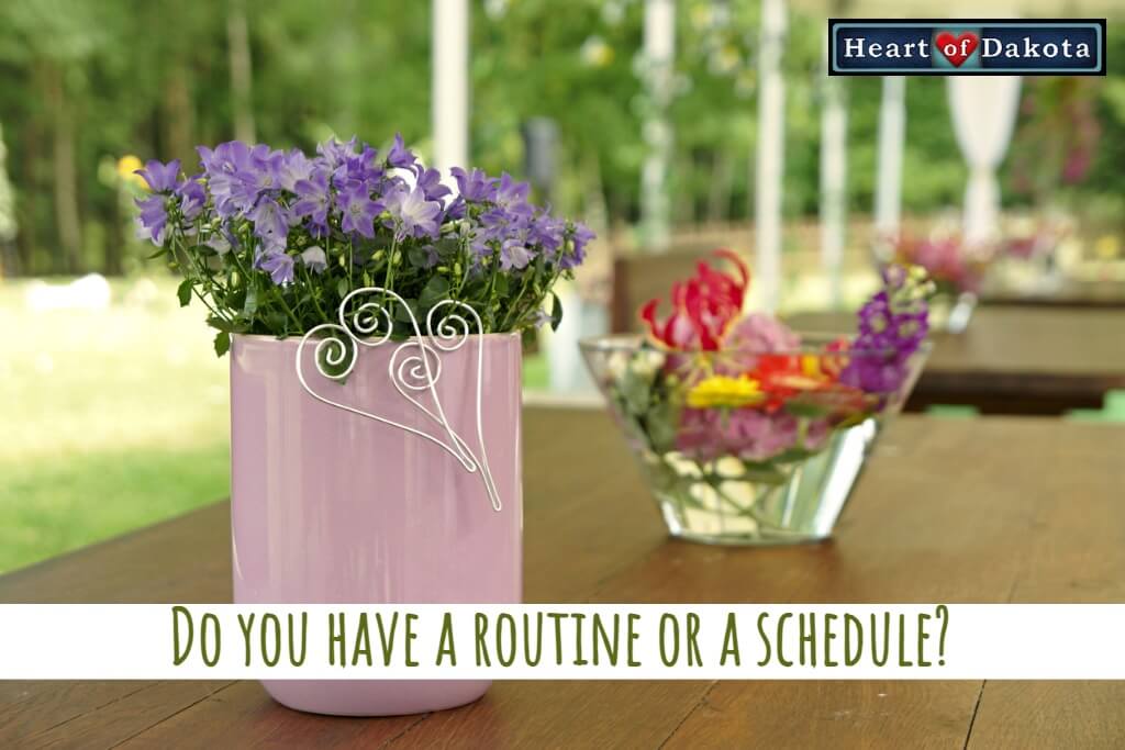Heart of Dakota - Teaching Tip - Do you have a routine or a schedule?