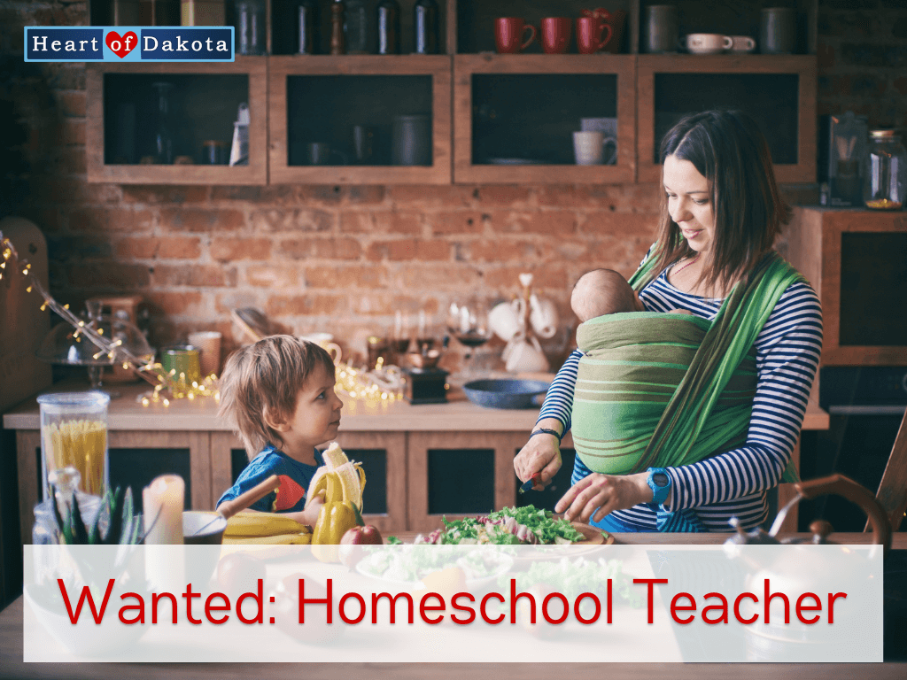 Heart of Dakota - From Our House to Yours - Wanted: Homeschool Teacher