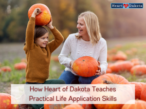 From Our House to Yours - How Heart of Dakota Teaches Practical Life Application Skills