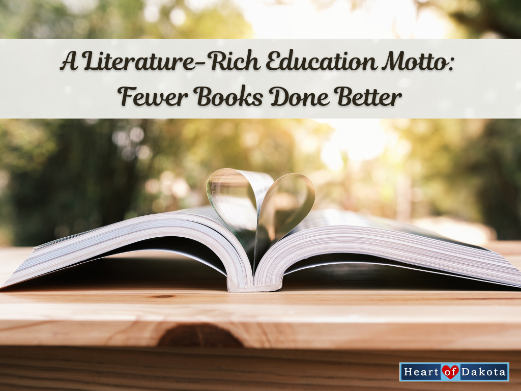 Heart of Dakota - More than a Charlotte Mason Moment - A Literature-Rich Education Motto: Fewer Books Done Better