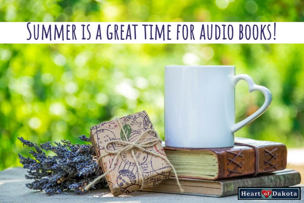 Heart of Dakota - Teaching Tip - Summer is a Great Time for Audiobooks