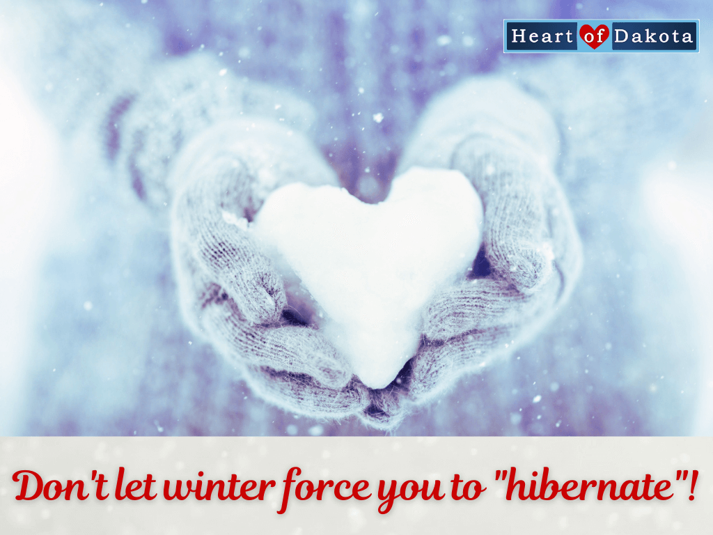 Heart of Dakota - Teaching Tip - Are you tempted to hibernate during this winter season?