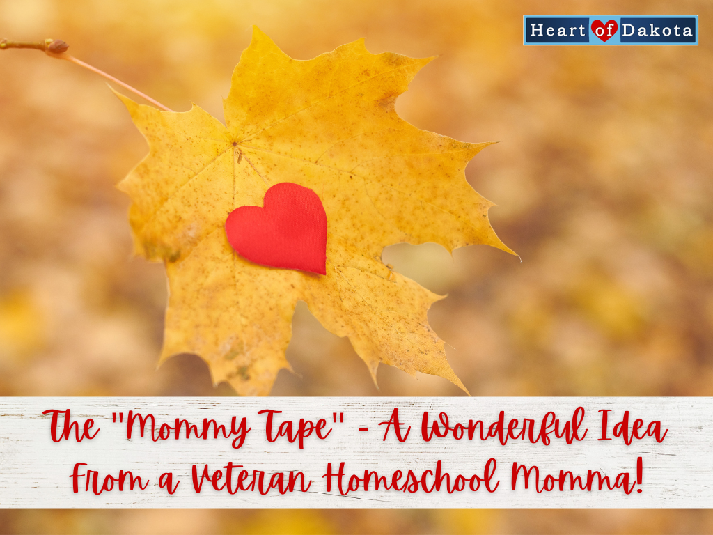 Heart of Dakota - The "Mommy Tape" - A Wonderful Idea From a Veteran Homeschool Momma! - Teaching Tip