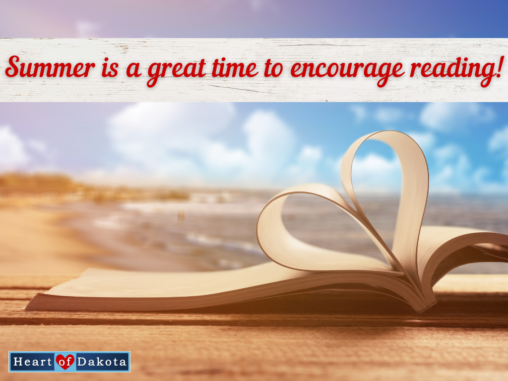 Heart of Dakota - Teaching Tip - Summer is a great time to encourage reading!