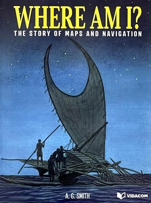 Where Am I?: The Story of Maps and Navigation