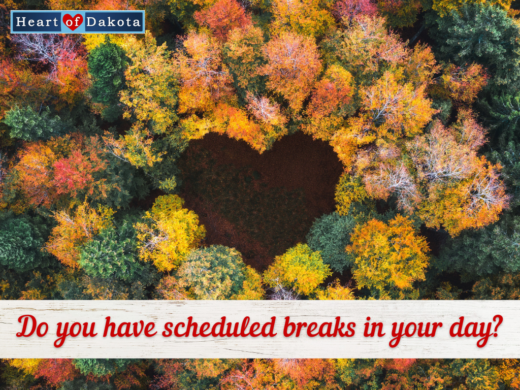 Heart of Dakota - Teaching Tip - Do you have scheduled breaks in your day?
