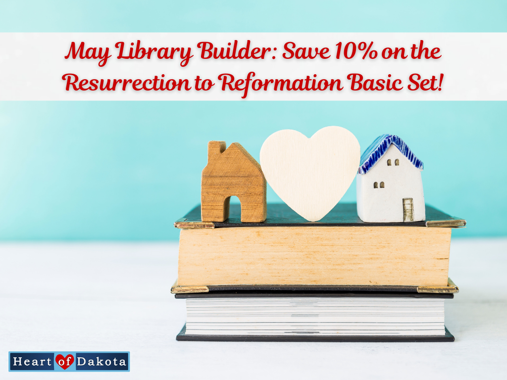 Heart of Dakota - Library Builder - May Library Builder: Save 10% on the Resurrection to Reformation Basic Set!
