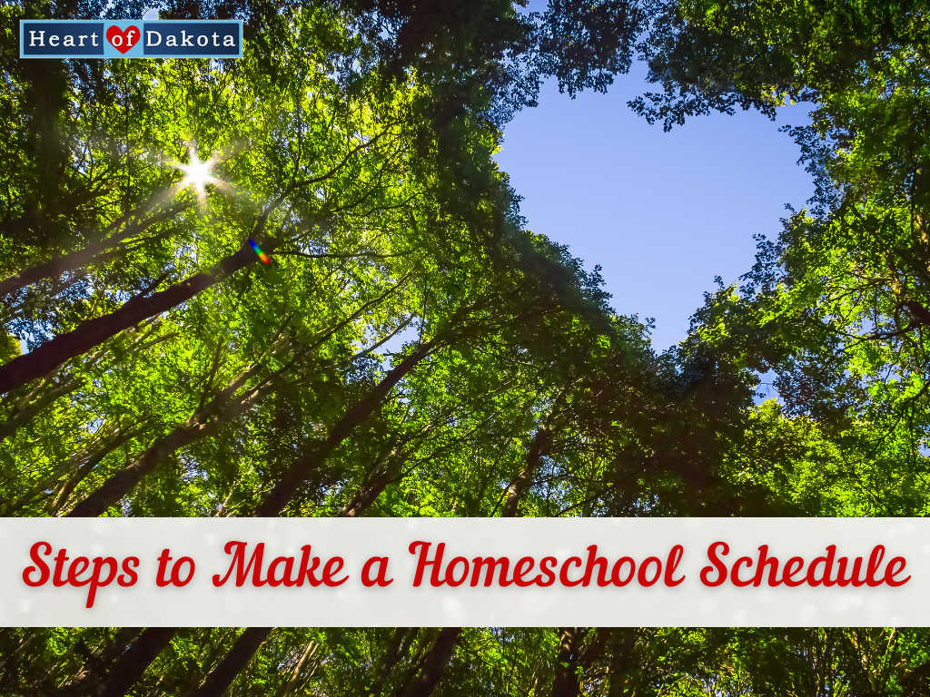 Heart of Dakota - From Our House to Yours - Steps to Make a Homeschool Schedule