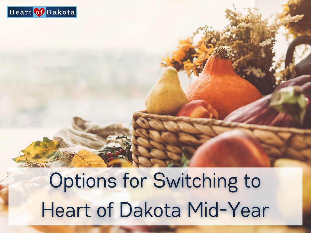 Heart of Dakota - From Our House to Yours - Options for Switching to Heart of Dakota Mid-Year