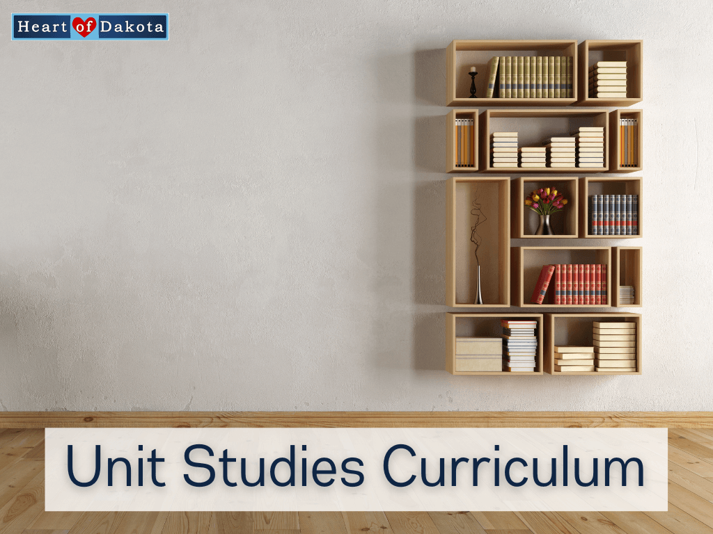 Heart of Dakota - From Our House to Yours - Unit Studies Curriculum