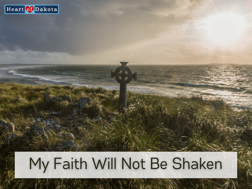 Heart of Dakota - From Our House to Yours - My faith will not be shaken
