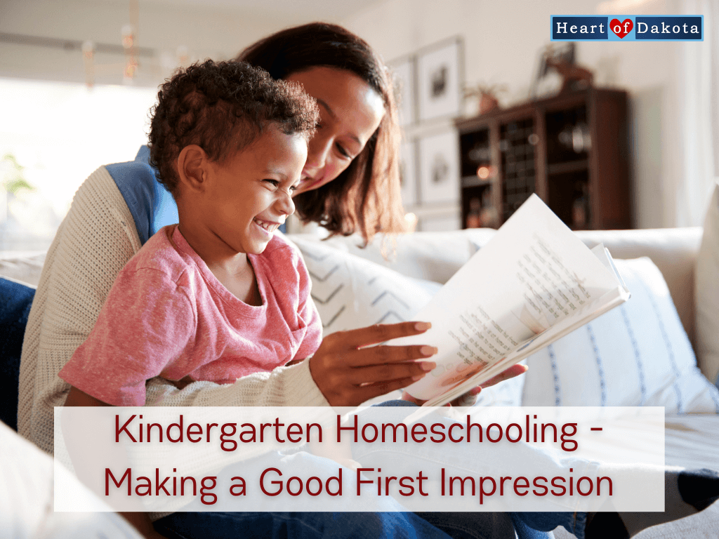Heart of Dakota - From Our House to Yours - Kindergarten Homeschooling - Making a Good First Impression